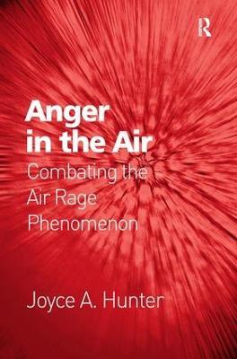 Anger in the Air: Combating the Air Rage Phenomenon - Joyce A. Hunter - cover