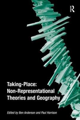 Taking-Place: Non-Representational Theories and Geography - Ben Anderson - cover