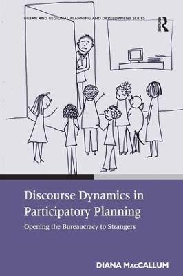 Discourse Dynamics in Participatory Planning: Opening the Bureaucracy to Strangers - Diana MacCallum - cover