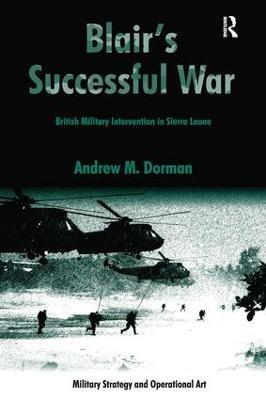 Blair's Successful War: British Military Intervention in Sierra Leone - Andrew Dorman - cover
