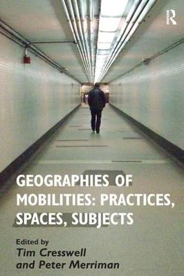 Geographies of Mobilities: Practices, Spaces, Subjects - Tim Cresswell - cover