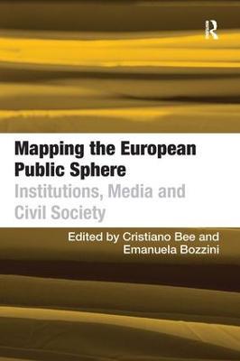 Mapping the European Public Sphere: Institutions, Media and Civil Society - Emanuela Bozzini - cover