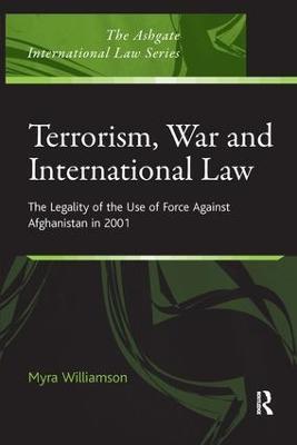 Terrorism, War and International Law: The Legality of the Use of Force Against Afghanistan in 2001 - Myra Williamson - cover