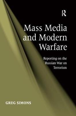 Mass Media and Modern Warfare: Reporting on the Russian War on Terrorism - Greg Simons - cover