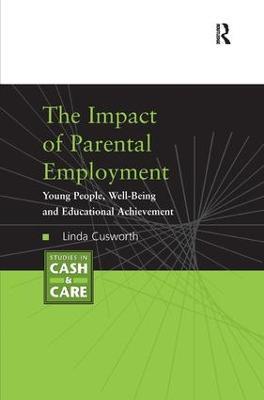 The Impact of Parental Employment: Young People, Well-Being and Educational Achievement - Linda Cusworth - cover