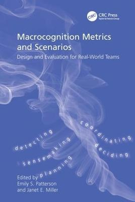 Macrocognition Metrics and Scenarios: Design and Evaluation for Real-World Teams - Janet E. Miller - cover