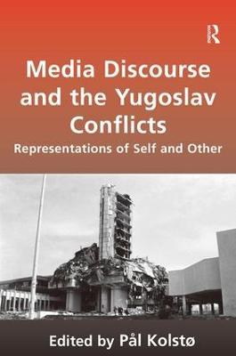 Media Discourse and the Yugoslav Conflicts: Representations of Self and Other - Pål Kolstø - cover