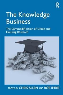 The Knowledge Business: The Commodification of Urban and Housing Research - Rob Imrie - cover