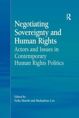 Negotiating Sovereignty and Human Rights: Actors and Issues in Contemporary Human Rights Politics - Michaelene Cox - cover