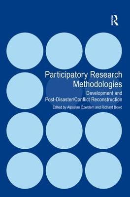 Participatory Research Methodologies: Development and Post-Disaster/Conflict Reconstruction - Alpaslan Özerdem,Richard Bowd - cover
