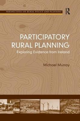 Participatory Rural Planning: Exploring Evidence from Ireland - Michael Murray - cover