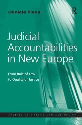Judicial Accountabilities in New Europe: From Rule of Law to Quality of Justice - Daniela Piana - cover