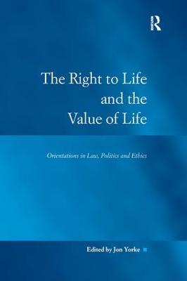 The Right to Life and the Value of Life: Orientations in Law, Politics and Ethics - cover