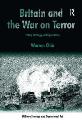 Britain and the War on Terror: Policy, Strategy and Operations - Warren Chin - cover