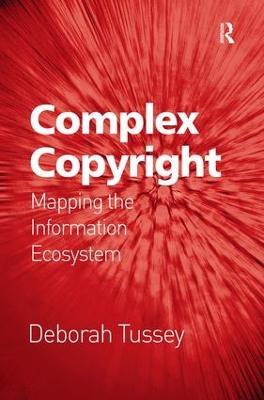 Complex Copyright: Mapping the Information Ecosystem - Deborah Tussey - cover