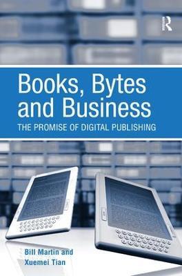 Books, Bytes and Business: The Promise of Digital Publishing - Bill Martin,Xuemei Tian - cover