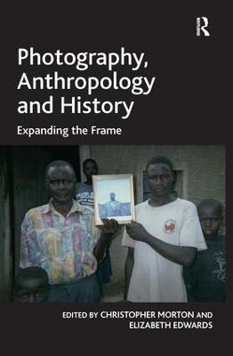 Photography, Anthropology and History: Expanding the Frame - Elizabeth Edwards - cover