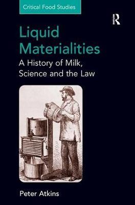 Liquid Materialities: A History of Milk, Science and the Law - Peter Atkins - cover