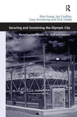 Securing and Sustaining the Olympic City: Reconfiguring London for 2012 and Beyond - Pete Fussey,Jon Coaffee,Dick Hobbs - cover