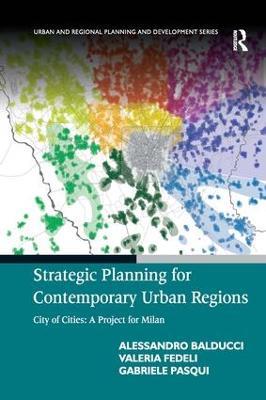 Strategic Planning for Contemporary Urban Regions: City of Cities: A Project for Milan - Alessandro Balducci,Valeria Fedeli,Gabriele Pasqui - cover