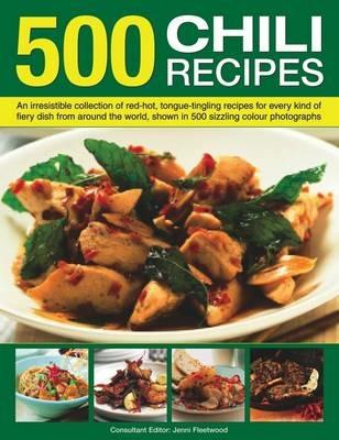 500 Chili Recipes: An Irresistible Collection of Red-hot, Tongue-tingling Recipes for Every Kind of Fiery Dish from Around the World, Shown in 500 Sizzling Colour Photographs - Jenni Fleetwood - cover