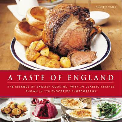 A Taste of England: The Essence of English Cooking, with 30 Classic Recipes - Annette Yates - cover