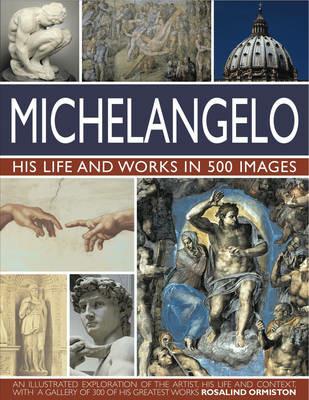 Michelangelo: His Life & Works In 500 Images - Rosalind Ormiston - cover