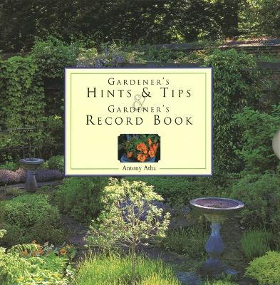 Gardener's Hints & Tips/Record Book: Two Companion Write-In Volumes on an Enchanting Gardening Theme, with Over 150 Glorious Illustrations - Antony Atha - cover