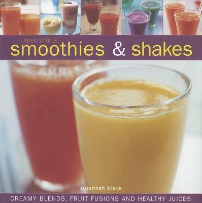 Irresistible Smoothies and Shakes - Susannah Blake - cover
