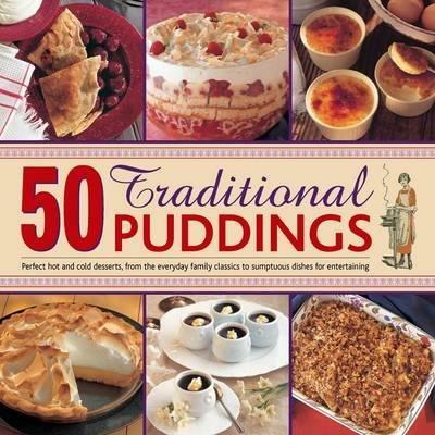 50 Traditional Puddings: Perfect Hot & Cold Desserts from the Everyday Family Classics to Sumptuous Dishes for Entertaining - Jenni Fleetwood - cover