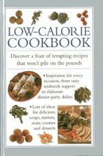 Low-calorie Cookbook: Discover a Feast of Tempting Recipes That Won't Pile on the Pounds