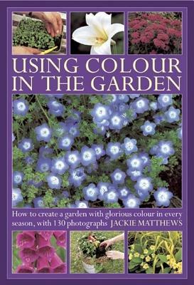 Using Colour in the Gardens - Jackie Matthews - cover