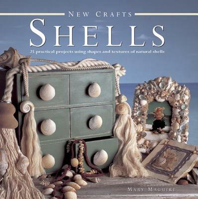 New Crafts: Shells: 25 Practical Projects Using Shapes and Textures of Natural Shells - Mary Maguire - cover