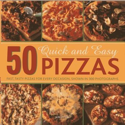 Food and cuisine: 50 Quick and Easy Pizzas: Fast, Tasty Pizzas for every occasio - cover