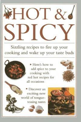 Hot & Spicy: Sizzling Recipes to Fire Up Your Cooking and Wake Up Your Tastebuds - cover