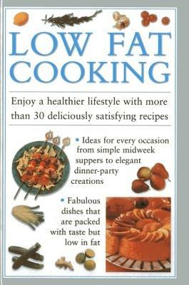 Low Fat Cooking: Enjoy a Healthier Lifestyle with More Than 30 Deliciously Satisfying Recipes - cover