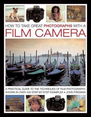 How to Take Great Photographs With a Film Camera - Freeman John - cover