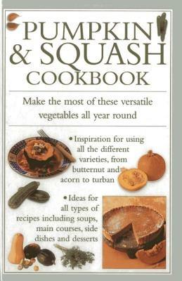 Pumpkin & Squash Cookbook: Make the Most of These Versatile Vegetables in This Collection of Recipes - Valerie Ferguson - cover