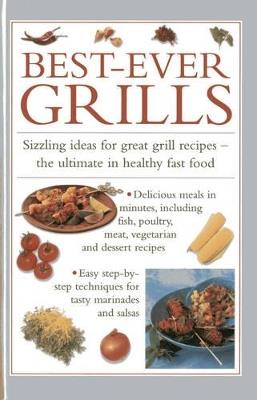 Best-ever Grills: Sizzling Ideas for Great Grill Recipes - the Ultimate in Healthy Fast Food - cover