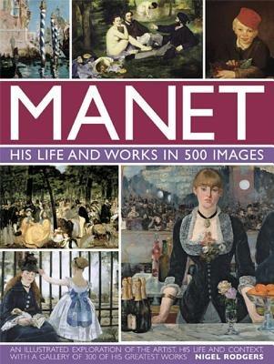 Manet: His Life and Work in 500 Images - Nigel Rodgers - cover