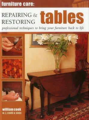 Furniture Care: Repairing & Restoring Tables - William Cook - cover