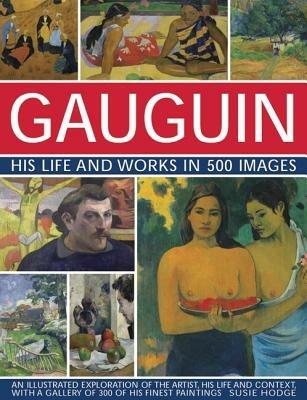 Gauguin His Life and Works in 500 Images - Susie Hodge - cover