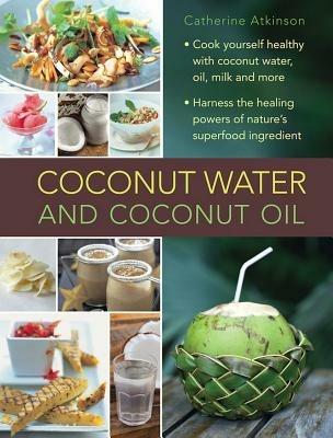 Coconut Water and Coconut Oil - Atkinson Catherine - cover