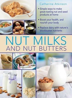 Nut Milks and Nut Butters - Atkinson Catherine - cover