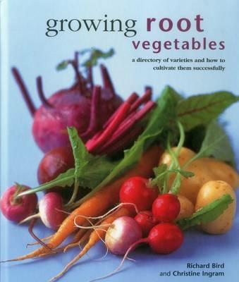 Growing Root Vegetables: A Directory of Varieties and How to Cultivate Them Successfully - Richard Bird,Christine Ingram - cover