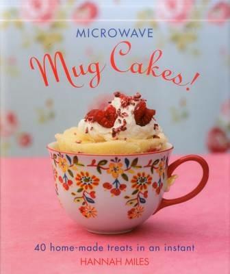 Microwave Mug Cakes! - Miles Hannah - cover