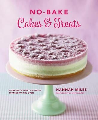 No-bake! Cakes & Treats Cookbook - Miles Hannah - cover