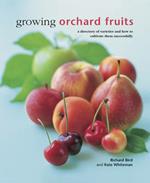 Growing Orchard Fruits: A Directory of Varieties and How to Cultivate Them Successfully.
