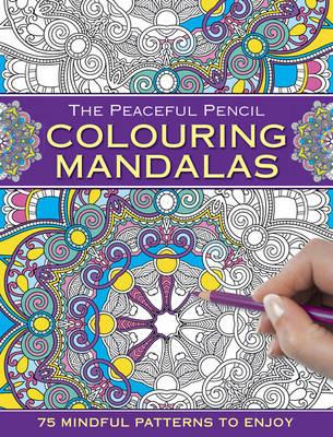 The Peaceful Pencil: Colouring Mandalas: 75 Mindful Patterns to Enjoy - cover