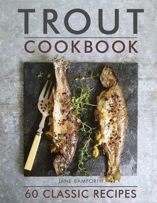Trout Cookbook: 60 classic recipes - Jane Bamforth - cover